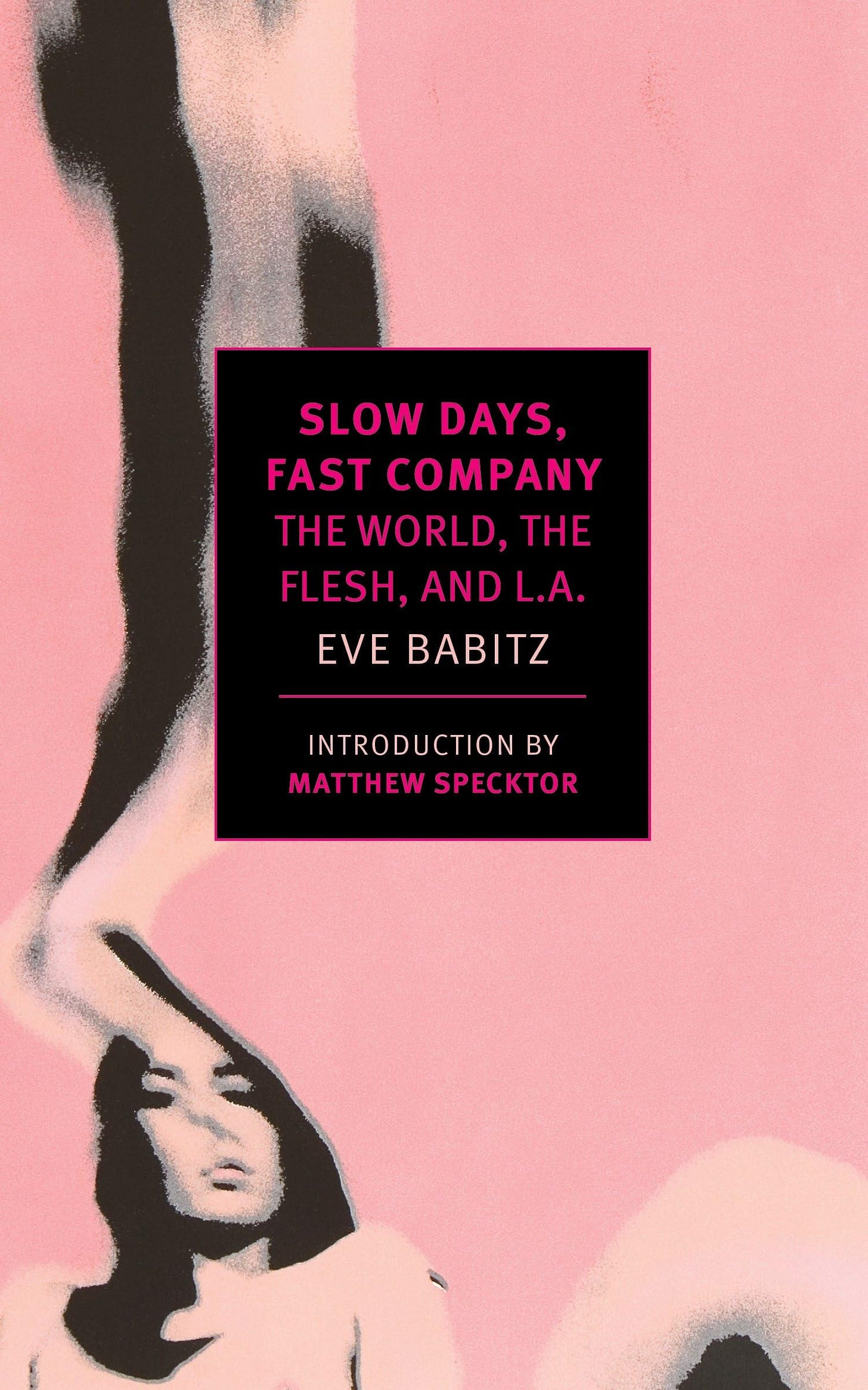 Slow Days, Fast Company (New York Review Books Classics): The World, the  Flesh, and L.A.: Amazon.co.uk: Eve Babitz: 9781681370088: Books