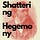 Shattering Hegemony