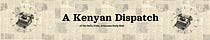 A Kenyan Dispatch