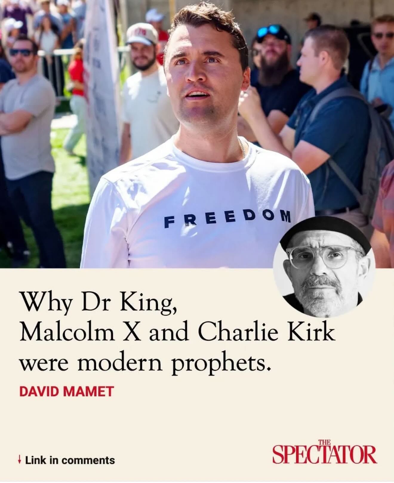 May be an image of text that says 'FREEDOM Why Dr King, Malcolm X and Charlie Kirk were modern prophets. DAVID MAMET Link in comments SPECTATOR THE' May be an image of text that says 'FREEDOM Why Dr King, Malcolm X and Charlie Kirk were modern prophets. DAVID MAMET Link in comments SPECTATOR THE'
