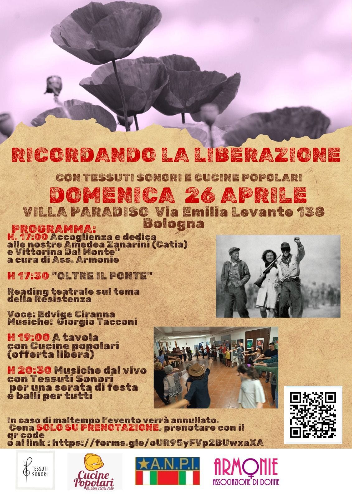 Potrebbe essere un'immagine raffigurante il seguente testo "RICORDANDO LA LIBERAZIONE CON TESSUTI SONORI E CUCINE POPOLARI DOMENICA 26 APRILE VILLA PARADISO Via Emilia Levante 138 PROGRAMMA: Bologna 17:00 Accoglienzi dedica alle nostre Zanarini (Catia) ittorina Monte cura Armonie H 17:30 BL PONTE" Reading teatrale sul tema della dellaResistenza desistenza Edvige Cir Ciranna Musiche: Giorgio racconi H 19:00 tavola Cucine popolari (offertalibera) u 20:30 Musiche dai vivo con Tessuti Sonor per 6Ta serata di ifesta baili per tutti In caso di maltem: l'evento verrà annullato. Cena SOLO ΤΑΖΙΟΝΕ. prenotare con 語 c fhkhttps:///sysg/st/os/S/gSga https:/ forms, cod link A.N.P.I. ARMONIE ASSOCIAZIOME DI DONNE SONORI Cucine Popolari 08:86A7804LANP"