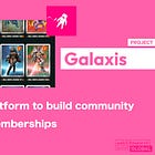 【Galaxis】No-code platform to build community with NFT memberships / Selling NFT for core contributors / Over 220,000 NFT memberships sold / @Galaxisxyz