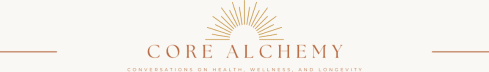 Core Alchemy's Conversations on Health and Longevity