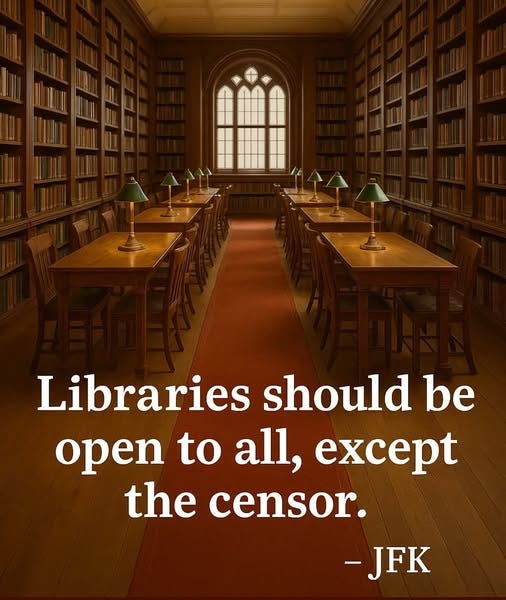 May be an image of text that says 'Libraries should be open to all, except the censor. -JFK'