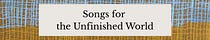 Songs for the Unfinished World