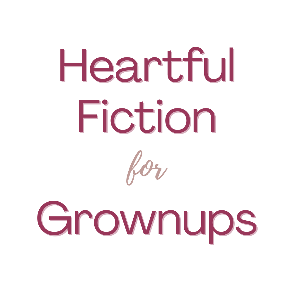 Heartful Fiction for Grownups