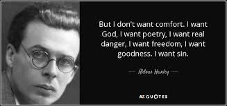 Aldous Huxley quote: But I don't want comfort. I want God, I want...