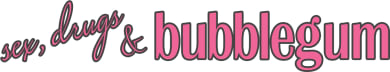 Sex, Drugs, and Bubblegum