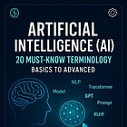 Artificial Intelligence (AI) : 20 Must Know Terminology (Basics to Advanced)
