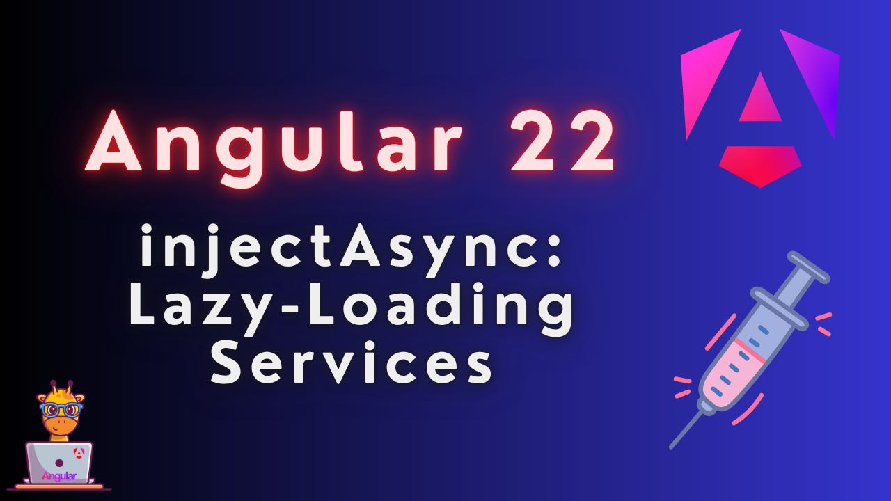 Angular 22: injectAsync:  Lazy-Loading Services
