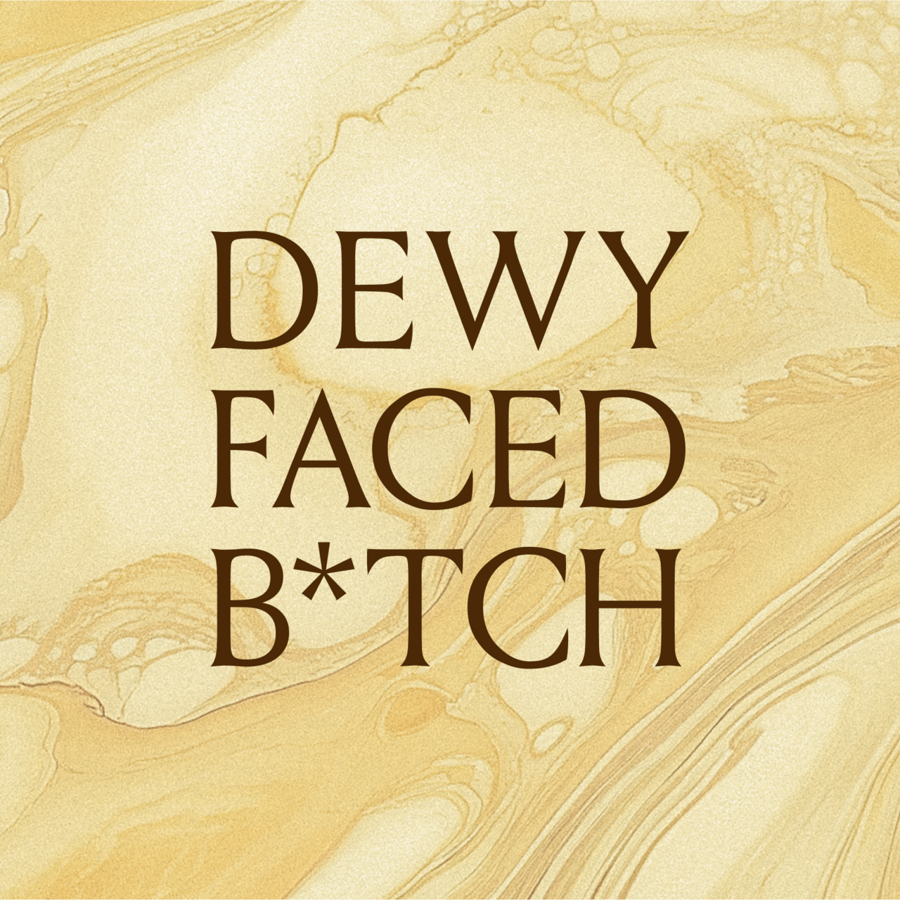Dewy Faced Bitch