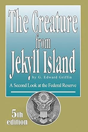 The Creature from Jekyll Island: A Second Look at the Federal Reserve