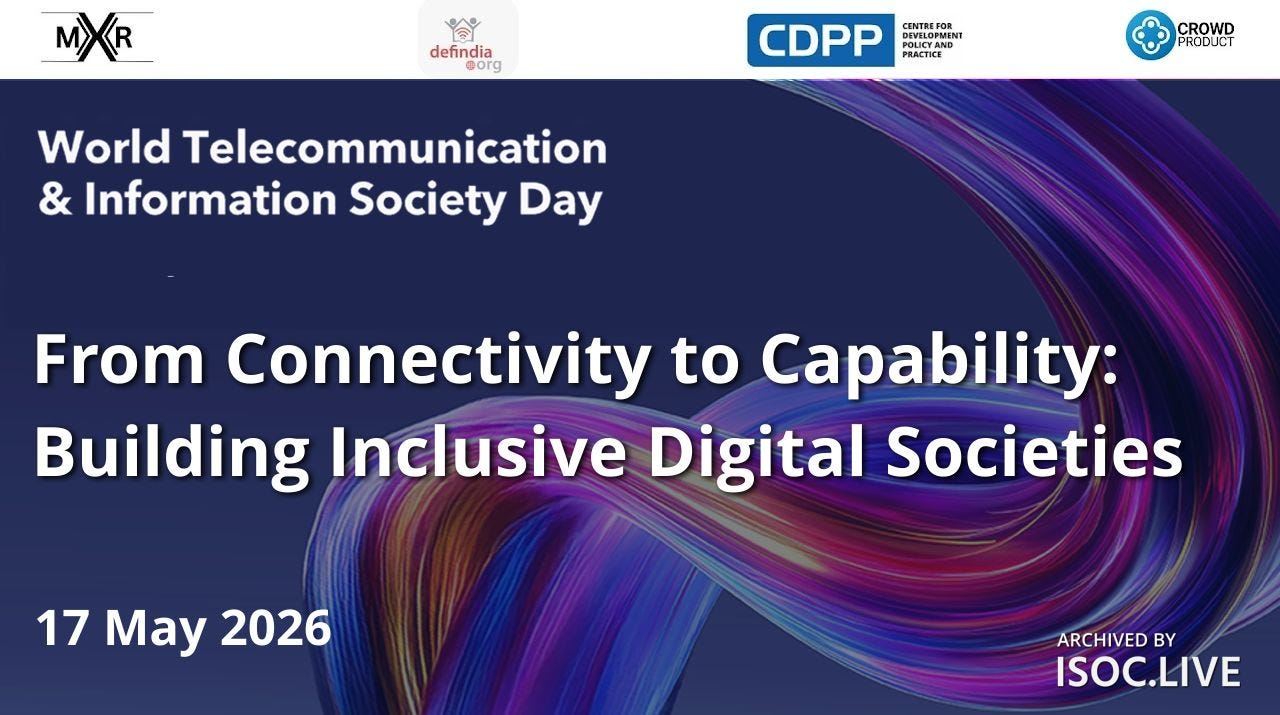 Promotional graphic for World Telecommunication and Information Society Day 2026. The banner features a dark blue background with vibrant flowing ribbon-like digital light trails in purple, pink, blue, and gold sweeping across the lower and right portions of the image. Large white text reads: “From Connectivity to Capability: Building Inclusive Digital Societies.” Smaller text above identifies the occasion as “World Telecommunication & Information Society Day.” The date “17 May 2026” appears at the bottom left. Logos for MXR, Defindia.org, CDPP (Centre for Development Policy and Practice), and Crowd Product are displayed across the top. The bottom right corner includes the text “Archived by ISOC.LIVE.”