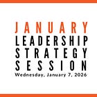 Join us for our next Leadership Strategy Session on January 7, 2026, 11am PST