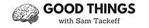 🧠 Good Things with Sam Tackeff