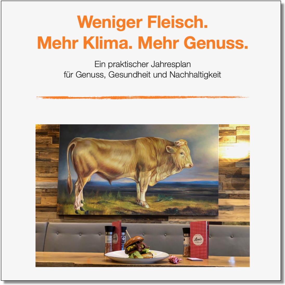 Cover des Jahresplans mit dem Titel «Weniger Fleisch. Mehr Klima. Mehr Genuss.» und dem Untertitel «Ein praktischer Jahresplan für Genuss, Gesundheit und Nachhaltigkeit». Darunter ein Restauranttisch mit Hamburger vor dem grossen Gemälde eines Stiers an der Wand. Cover des Jahresplans mit dem Titel «Weniger Fleisch. Mehr Klima. Mehr Genuss.» und dem Untertitel «Ein praktischer Jahresplan für Genuss, Gesundheit und Nachhaltigkeit». Darunter ein Restauranttisch mit Hamburger vor dem grossen Gemälde eines Stiers an der Wand.