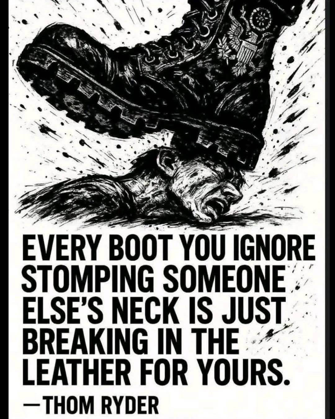 Puede ser una imagen de cuero y texto que dice "行英 EVERY BOOT YOU IGNORE STOMPING SOMEONE ELSE'S NECK IS JUST BREAKING IN THE LEATHER FOR YOURS. -THOM RYDER"