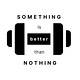 something is better than nothing