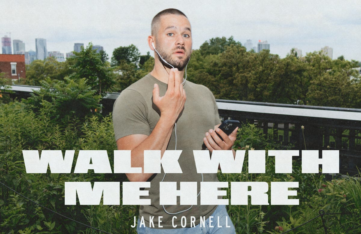 Walk With Me Here | Jake Cornell | Substack