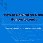How to Go Viral on X and Generate Leads 