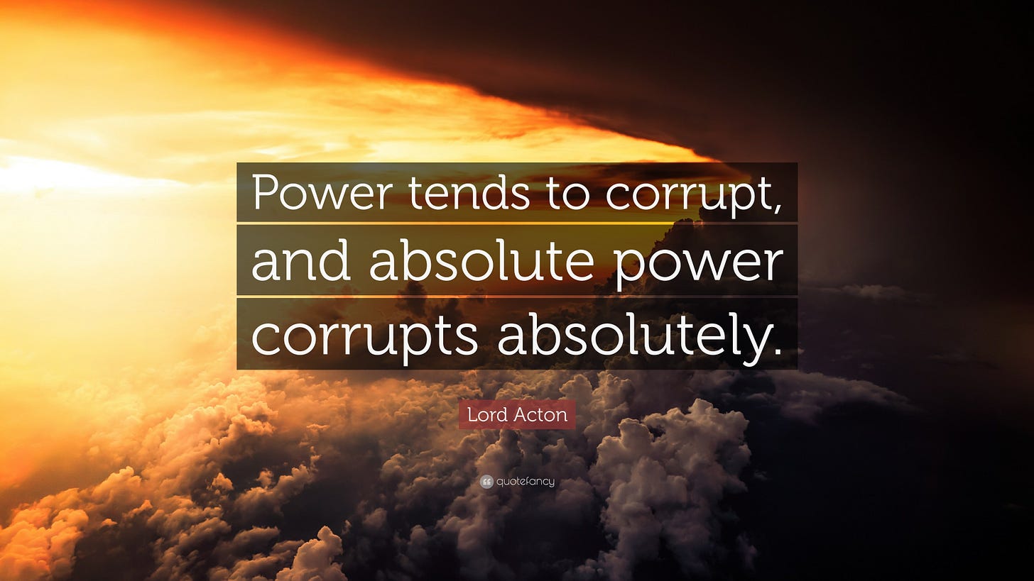 Lord Acton Quote: "Power tends to corrupt, and absolute power corrupts ...