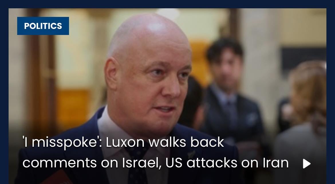 POLITICS 'I misspoke': Luxon walks back comments on Israel, US attacks on Iran.