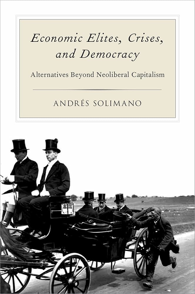 Amazon.com: Economic Elites, Crises, and Democracy: Alternatives Beyond Neoliberal Capitalism eBook : Solimano, Andres: Kindle Store Amazon.com: Economic Elites, Crises, and Democracy: Alternatives Beyond Neoliberal Capitalism eBook : Solimano, Andres: Kindle Store