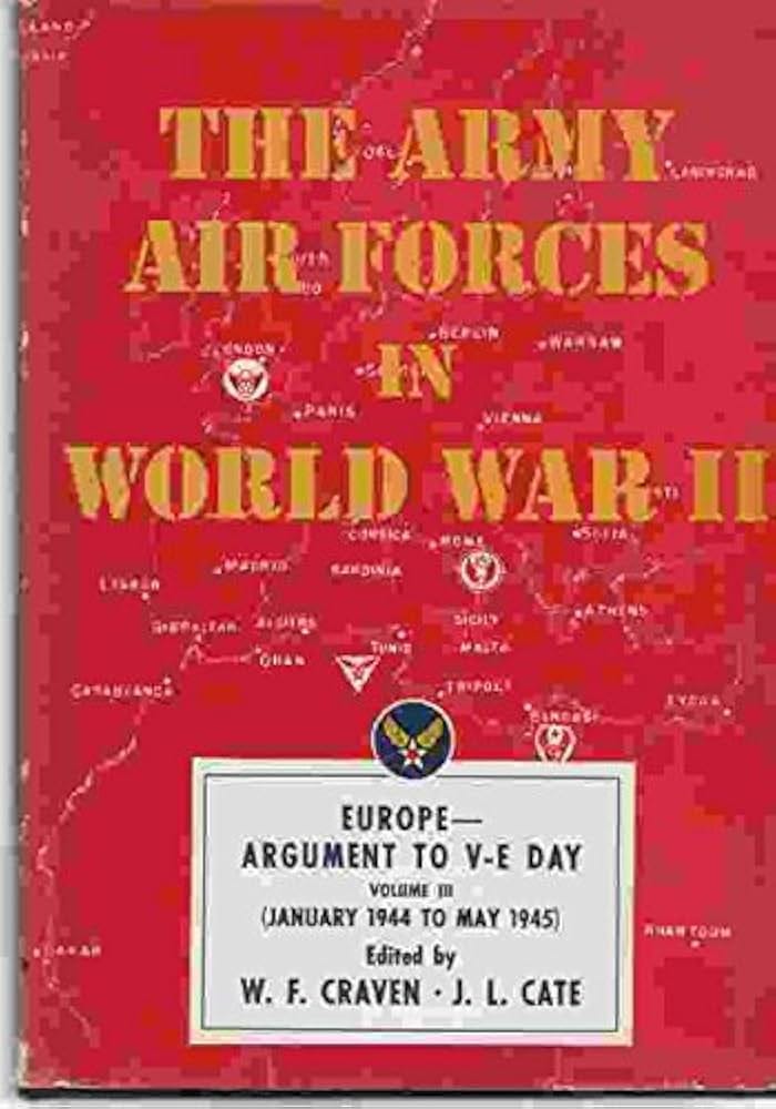 Amazon.fr - The Army Air Forces in World War II - Volume Three (Volume  Three - Europe: Argument to V-E Day January 1944 to May 1945) - Livres