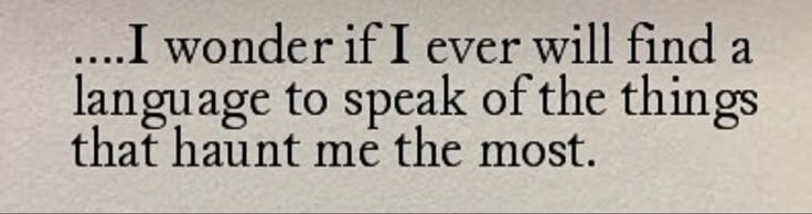 This may contain: an image of a quote that says, i wonder if ever will find a language to speak