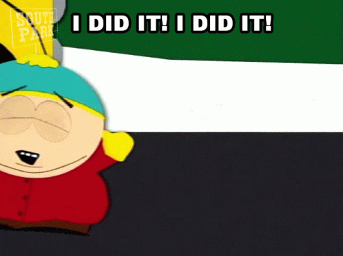 a cartoon character from south park says i did it i did it