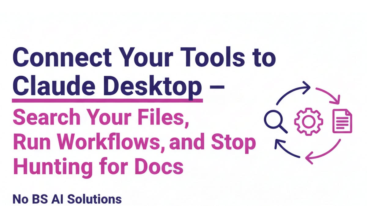 Connect Your Tools to Claude Desktop — Search Your Files, Run Workflows ...
