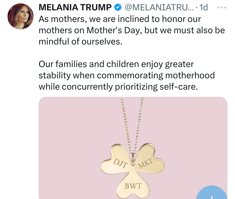 Melania tweet: As mothers, we are inclined to honor our mothers on Mother’s Day, but we must also be mindful of ourselves. Our families and children enjoy greater stability when commemorating motherhood while concurrently prioritizing self-care. Melania tweet: As mothers, we are inclined to honor our mothers on Mother’s Day, but we must also be mindful of ourselves. Our families and children enjoy greater stability when commemorating motherhood while concurrently prioritizing self-care.