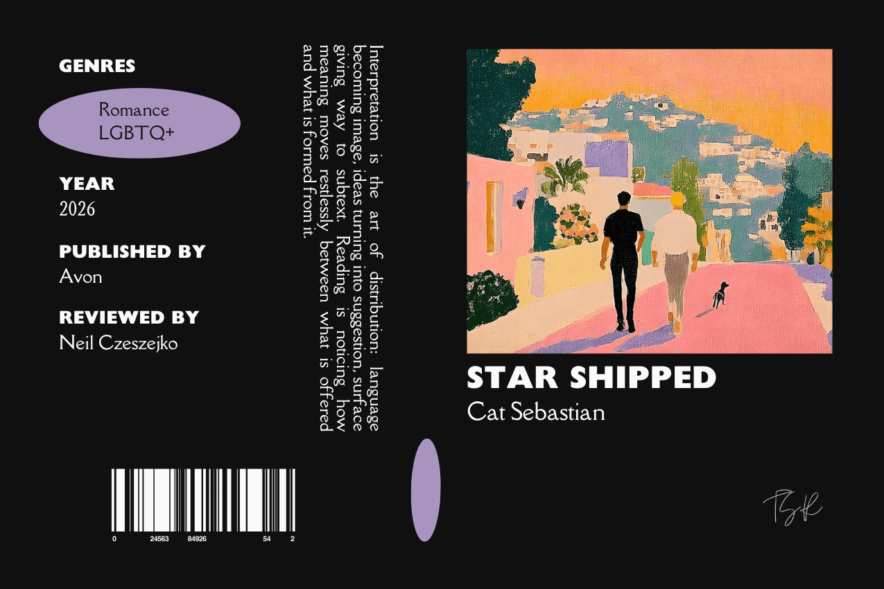 Editorial graphic featuring a stylized book jacket for "Star Shipped" by Cat Sebastian. The layout depicts two men and a small dog walking along a quiet neighborhood road at sunset. Columns on the left list metadata, including the genres Romance and LGBTQ+, the publisher Avon, and reviewer Neil Czeszejko. All set against a black composition with a column of text about the art of interpretation and a barcode at the bottom. Part of the Literary Review series at The Subtext Review. Editorial graphic featuring a stylized book jacket for "Star Shipped" by Cat Sebastian. The layout depicts two men and a small dog walking along a quiet neighborhood road at sunset. Columns on the left list metadata, including the genres Romance and LGBTQ+, the publisher Avon, and reviewer Neil Czeszejko. All set against a black composition with a column of text about the art of interpretation and a barcode at the bottom. Part of the Literary Review series at The Subtext Review.