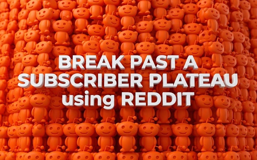 Break Past a Subscriber Plateau using REDDIT Break Past a Subscriber Plateau using REDDIT
