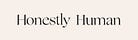 Honestly Human