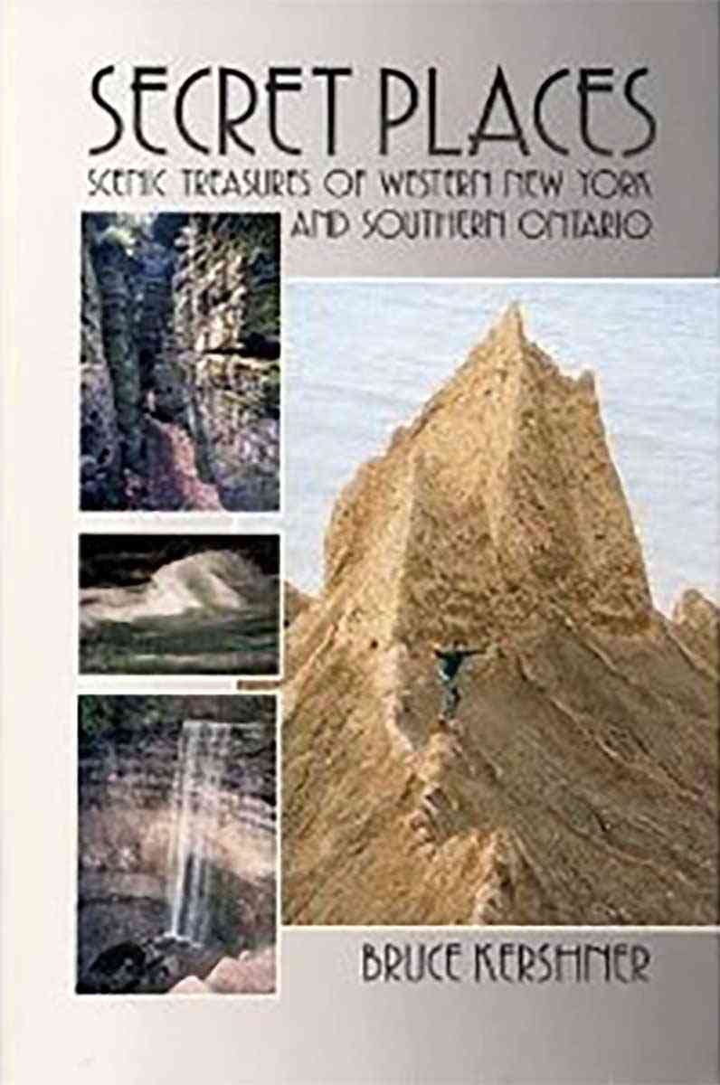 Secret Places-A Guide to 25 Little Known Scenic Treasures of the New Yorks Niagara-Allegheny Region