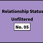 #92: Relationship Status: Unfiltered – No. 05