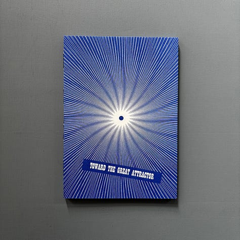 Robert Kleyn: Toward the Great Attractor, Wil Aballe, Vancouver / Gevaert Editions, Bruxelles-Brussel, 2025, Printed and bound by Chez Rosi, Edition of 50, accompanied by a poster [Saint-Martin Bookshop, Bruxelles-Brussel. © Robert Kleyn]
