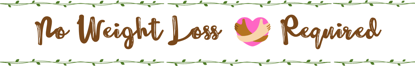 No Weight Loss Required