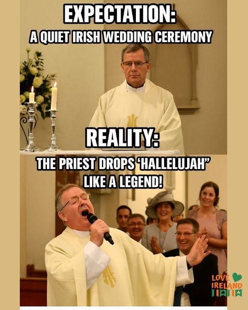 May be an image of 4 people and text that says "EXPECTATION: A QUIET IRISH WEDDING CEREMONY REALITY: THE PRIEST DROPS 'HALLELUJAH" LIKE A LEGEND! LOVE IRELAND 川肉川肉"