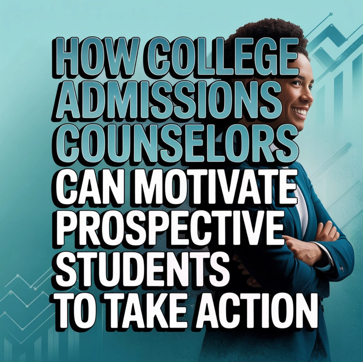 How College Admissions Counselors Are Motivating Prospects to Take Action