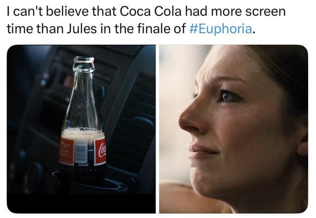 r/euphoria - can't believe that Coca Cola had more screen time than Jules in the finale of (gh