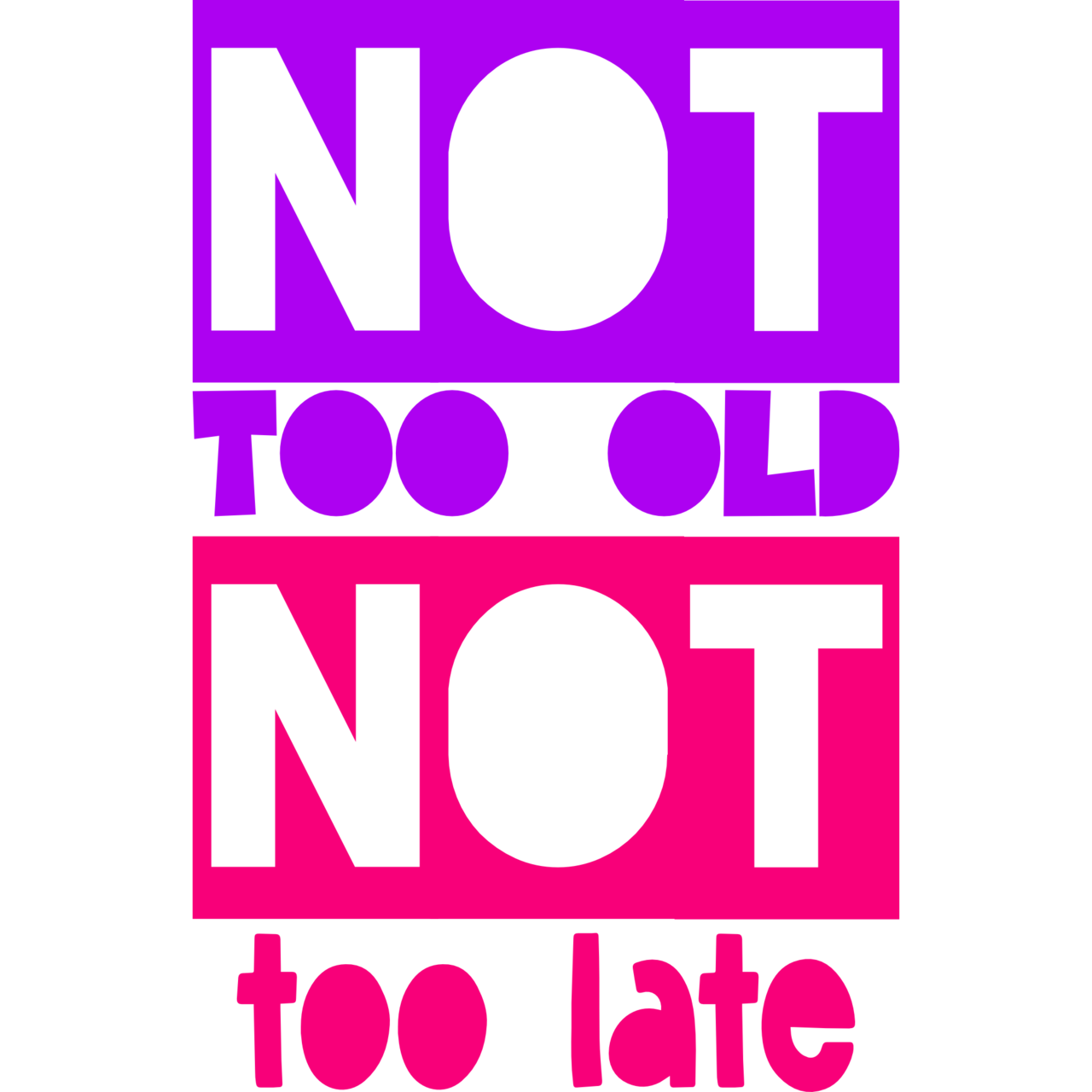 Not Too Old And Not Too Late