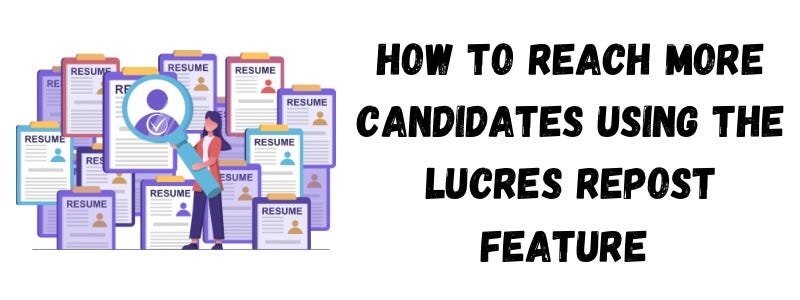 How to Reach More Candidates Using the Lucres Repost Feature Effectively How to Reach More Candidates Using the Lucres Repost Feature Effectively