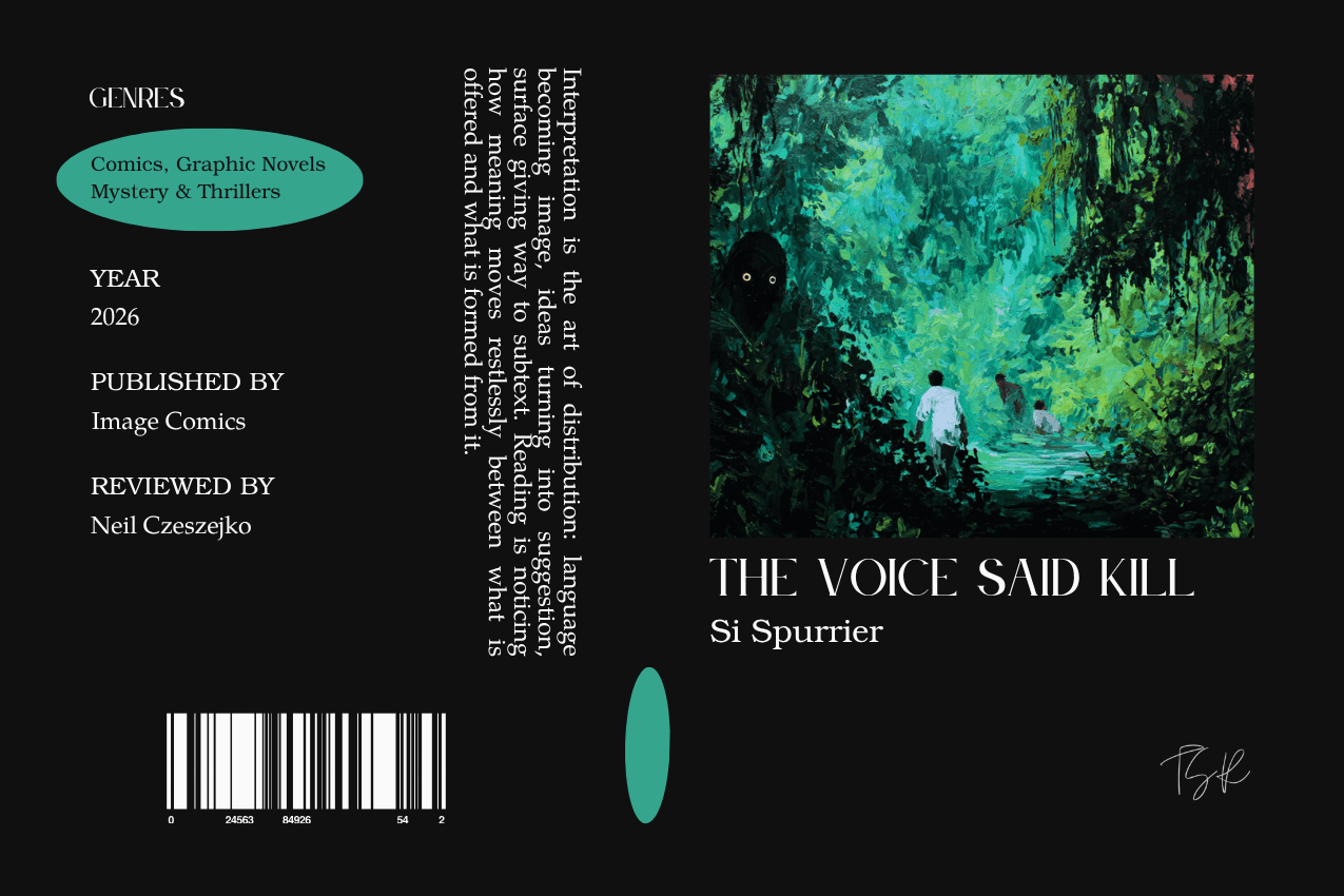 Editorial graphic featuring a stylized book jacket for "The Voice Said Kill" by Si Spurrier. The layout depicts figures in a dense, green-lit jungle with a shadowy presence in the foliage. Columns on the left list metadata, including the genres Comics, Graphic Novels, Mystery & Thrillers, the publisher Image Comics, and reviewer Neil Czeszejko. All set against a black composition with a column of text about the art of interpretation and a barcode at the bottom. Part of the Literary Review series at The Subtext Review. Editorial graphic featuring a stylized book jacket for "The Voice Said Kill" by Si Spurrier. The layout depicts figures in a dense, green-lit jungle with a shadowy presence in the foliage. Columns on the left list metadata, including the genres Comics, Graphic Novels, Mystery & Thrillers, the publisher Image Comics, and reviewer Neil Czeszejko. All set against a black composition with a column of text about the art of interpretation and a barcode at the bottom. Part of the Literary Review series at The Subtext Review.