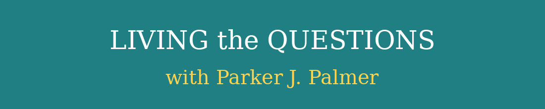 Living the Questions with Parker J. Palmer