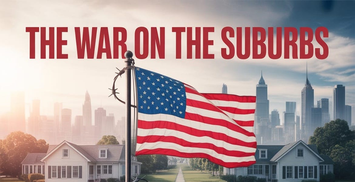 The War on the Suburbs: Why the Left Hates Your Backyard