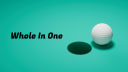 Whole In One
