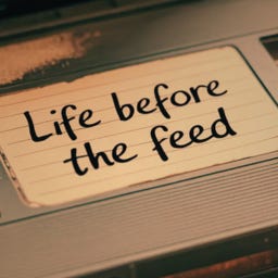 Life Before The Feed