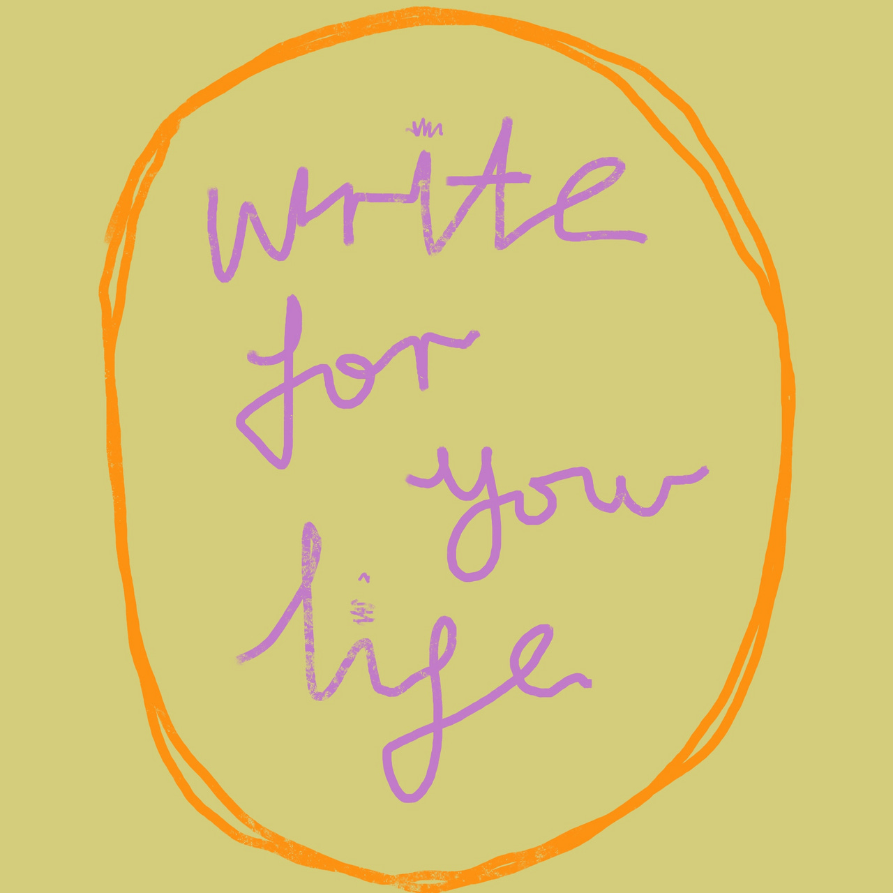 WRITE FOR YOUR LIFE
